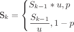 $ ${S_k} = \left\{ \begin{gathered}
  {S_{k - 1}}*u,p \hfill \\
  \frac{{{S_{k - 1}}}}{u},1 - p \hfill \\ 
\end{gathered}  \right.$$