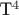T^4