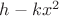 $h-kx^2$