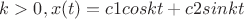 $k>0, x(t)=c1coskt+c2sinkt$