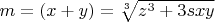 $m=\left(x+y\right)=\sqrt[{3}]{z^{3} +3sxy} $