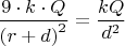 $\dfrac{{9}\cdot{k}\cdot{Q}}{{(r+d)}^2}=\dfrac{{k}{Q}}{{d}^2}$