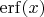 $\operatorname{erf}(x)$