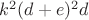 $k^2(d+e)^2d$