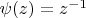 $\psi(z)=z^{-1}$