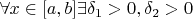 $\forall x\in[a,b]\exists\delta_1>0,\delta_2>0$