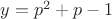 $y=p^2+p-1$