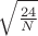 $\sqrt{\frac {24} N}$