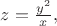 $z=\frac{{y}^{2}}{x},$
