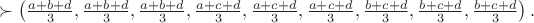 $$\succ\left(\tfrac{a+b+d}{3},\tfrac{a+b+d}{3},\tfrac{a+b+d}{3},\tfrac{a+c+d}{3},\tfrac{a+c+d}{3},\tfrac{a+c+d}{3},\tfrac{b+c+d}{3},\tfrac{b+c+d}{3},\tfrac{b+c+d}{3}\right).$$
