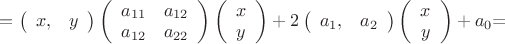 $=\left(\begin{array}{cc} x, & y  \end{array}\right) \left(\begin{array}{rr} a_{11} & a_{12} \\ a_{12} & a_{22} \end{array}\right) \left(\begin{array}{cc} x \\ y  \end{array}\right) + 2 \left(\begin{array}{cc} a_1, & a_2  \end{array}\right)\left(\begin{array}{cc} x \\ y  \end{array}\right) + a_0$=