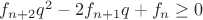 $f_{n+2}q^2-2f_{n+1}q+f_n\geq 0$
