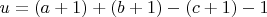 $u=(a+1)+(b+1)-(c+1)-1$