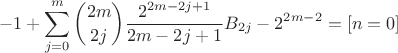 $$ -1 + \sum_{j=0}^{m} \binom{2m}{2j} \frac{2^{2m-2j+1}}{2m-2j+1}B_{2j} 
 - 2^{2m-2}  = [n=0] $$