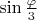 $\sin\frac{\varphi}{3}$