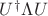 $U^\dagger\Lambda U$ $U^\dagger\Lambda U$
