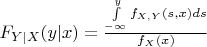 $F_{Y|X} (y|x) = \frac {\int\limits_{-\infty}^y f_{X, Y}(s, x)ds}{f_X(x)}$