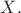 ${\displaystyle X}.$
