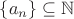 $\{a_n\}\subseteq\mathbb{N}$