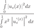 \[
\frac{{\int\limits_0^1 {\left| {u_\varepsilon  (x)} \right|^2 } dx}}{{\int\limits_0^1 {x^2 \,\left| {u_\varepsilon ^' (x)} \right|^2 dx} }}
\]