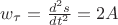 $w_\tau =\frac{d^2s}{dt^2}=2A$