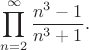 $$\prod_{n=2}^\infty\frac{n^3-1}{n^3+1}.$$