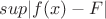 $ sup|f(x)-F| $