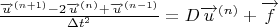 $\frac{\overrightarrow{u}^{(n+1)}-2\overrightarrow{u}^{(n)}+\overrightarrow{u}^{(n-1)}}{{\Delta t}^2}=D \overrightarrow{u}^{(n)}+\overrightarrow{f}$