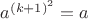 $a^{(k+1)^{2}} = a  $