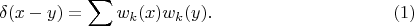 $$
\delta (x - y) = \sum w_k(x)w_k(y). \eqno(1)
$$