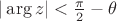 $|\arg z|<\frac \pi 2-\theta$