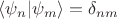 $\langle\psi_n|\psi_m\rangle=\delta_{nm}$