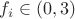 $f_i \in (0,3)$