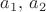 $a_1, \, a_2$