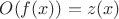 $O(f(x)) = z(x)$