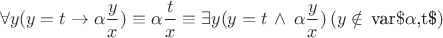 $$\forall y(y=t\to \alpha \frac{y}{x})\equiv \alpha \frac{t}{x} \equiv \exists y(y=t\,\wedge \, \alpha \frac{y}{x}) \,(y \notin \, \text{var}\$\alpha\text{,t\$})$$