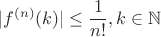 $$|f^{(n)}(k)|\le \frac{1}{n!}, k\in \mathbb{N}$$