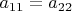 $a_{11}=a_{22}$