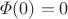$\varPhi (0)=0$