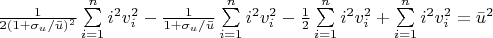 $\frac{1}{2(1 + \sigma_{u}/\bar u)^2} \sum\limits_{i=1}^n i^2v_{i}^2  - \frac{1}{1 + \sigma_{u}/ \bar u} \sum\limits_{i=1}^n i^2 v_{i}^2 - \frac{1}{2} \sum\limits_{i=1}^n i^2 v_{i}^2 +\sum\limits_{i=1}^n i^2 v_{i}^2 = \bar u^2$
