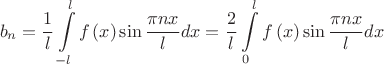 $$b_n= \frac{1}
{l}\int\limits_{ - l}^l {f\left( x \right)\sin {\frac{\pi nx}{l}dx}=\frac{2}
{l}\int\limits_{0}^l {f\left( x \right)\sin {\frac{\pi nx}{l}dx}$$