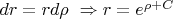 $dr = r d\rho \ \Rightarrow r = e^{\rho + C}$