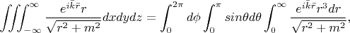 $$\iiint_{-\infty}^{\infty}\frac{e^{i\bar{k}\bar{r}}r}{\sqrt{r^2+m^2}}dxdydz=\int_{0}^{2\pi}d\phi\int_{0}^{\pi}sin\theta d\theta\int_{0}^{\infty}\frac{e^{i\bar{k}\bar{r}}r^3dr}{\sqrt{r^2+m^2}},$$