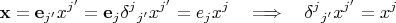 $$\mathbf x = \mathbf e_{j'} x^{j'} = \mathbf e_j \delta^j {}_{j'} x^{j'} = e_j x^j \quad\Longrightarrow\quad \delta^j {}_{j'} x^{j'} = x^j$$