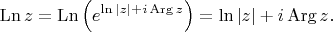 $$\operatorname{Ln}z = \operatorname{Ln}\left(e^{\ln|z| + i\operatorname{Arg}z}\right) = \ln|z| + i\operatorname{Arg}z.$$
