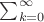 $\sum_{k=0}^{\infty}$