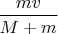 $\dfrac{mv}{M+m}$