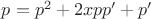 $\[p = {p^2} + 2xpp' + p'\]$