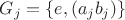$G_j= \{ e, (a_j b_j) \}$