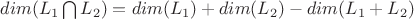 $dim(L_1 \bigcap L_2) = dim(L_1) + dim(L_2) - dim(L_1 + L_2)$